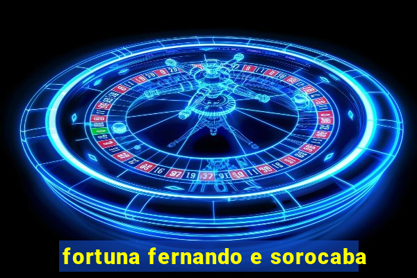 fortuna fernando e sorocaba